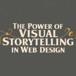 The Power of Visual Storytelling in Web Design